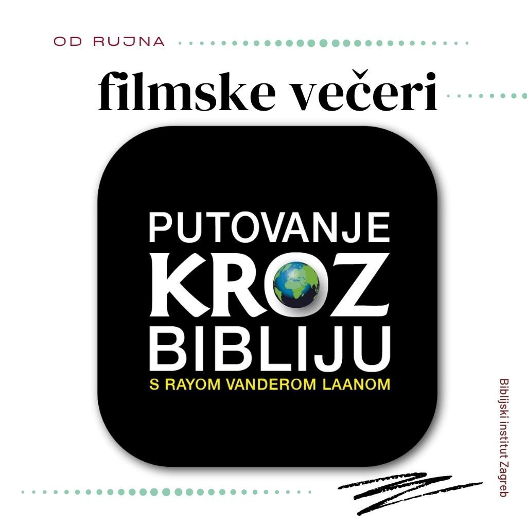 FILMSKE VEČERI ‘PUTOVANJE KROZ BIBLIJU S RAYOM VANDEROM LAANOM - BIBLIJSKI INSTITUT Zagreb